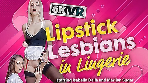 Lipstick Lesbians In Lingerie - Girl On Girl Vr Porn With Two - Isabella Della And Marylin Sugar Lipstick Lesbians In Lingerie - Girl On Girl Vr Porn With Two - Isabella Della And Marylin Sugar